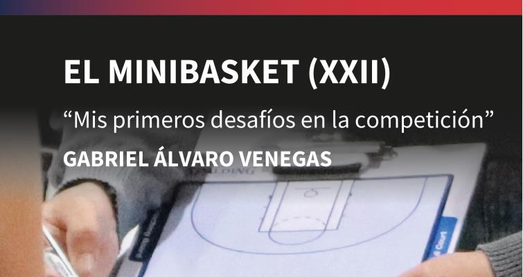 XXII El Minibasket: 'Mis primeros desafíos en la competición'